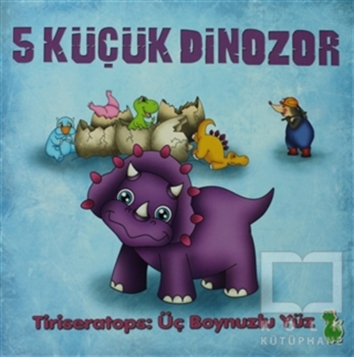 İlkay MarangozHikayeler5 Küçük Dinozor - Tiriseratops: Üç Boynuzlu Yüz