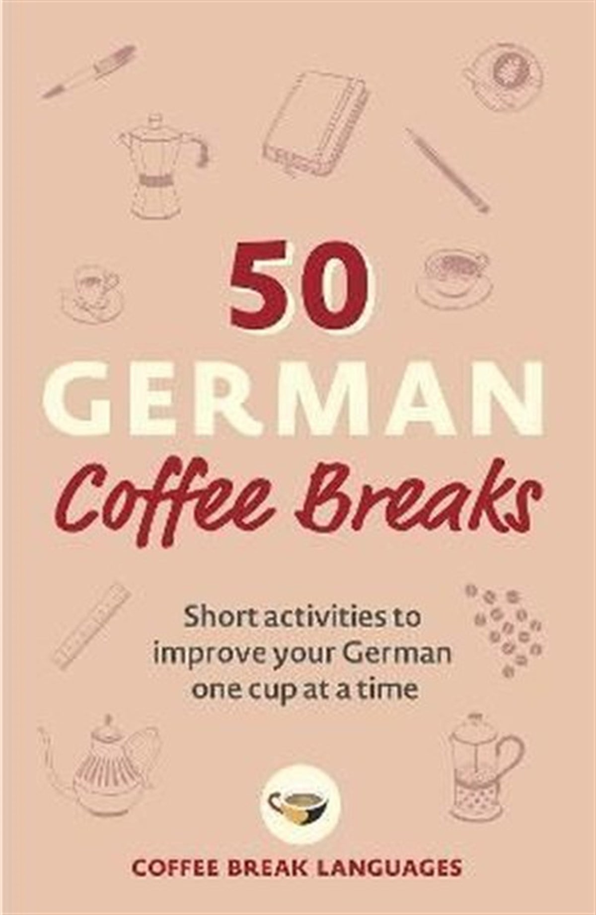 Coffee Break LanguagesBeverage50 German Coffee Breaks: Short activities to improve your German one cup at a time