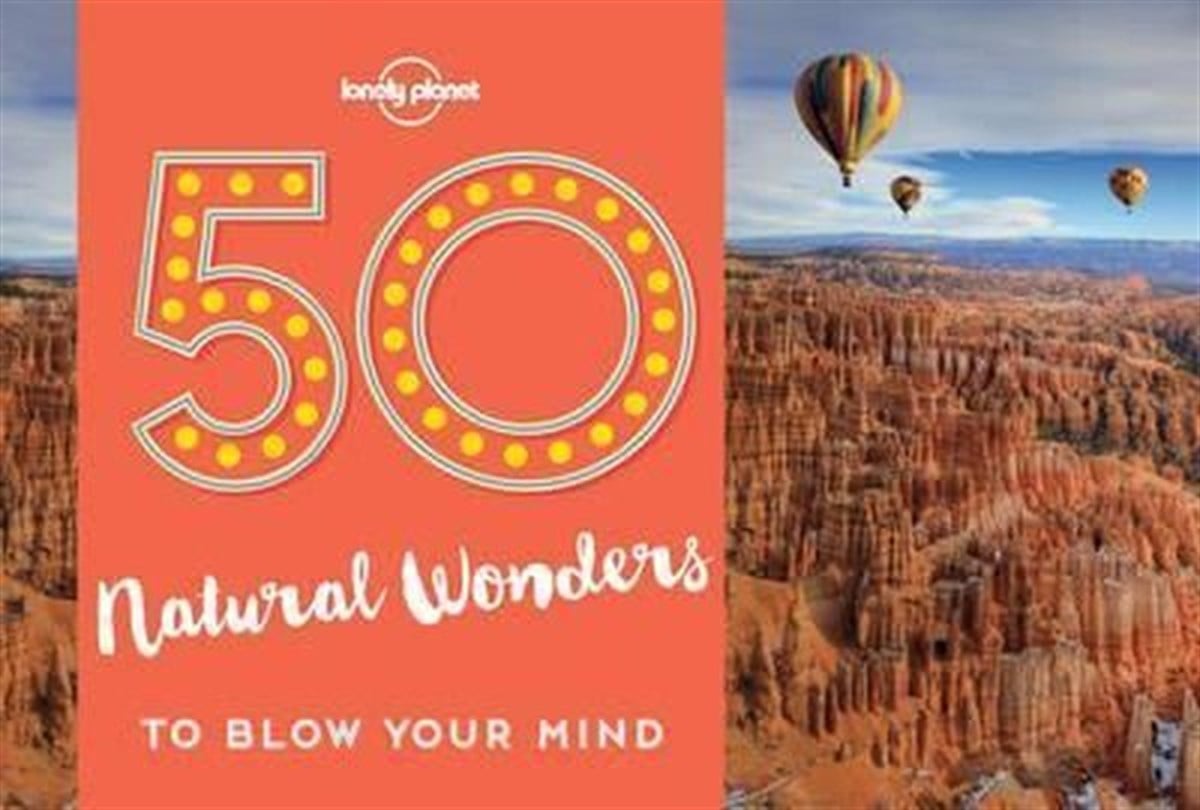 Kalya RyanGuide50 Natural Wonders To Blow Your Mind (Lonely Planet)