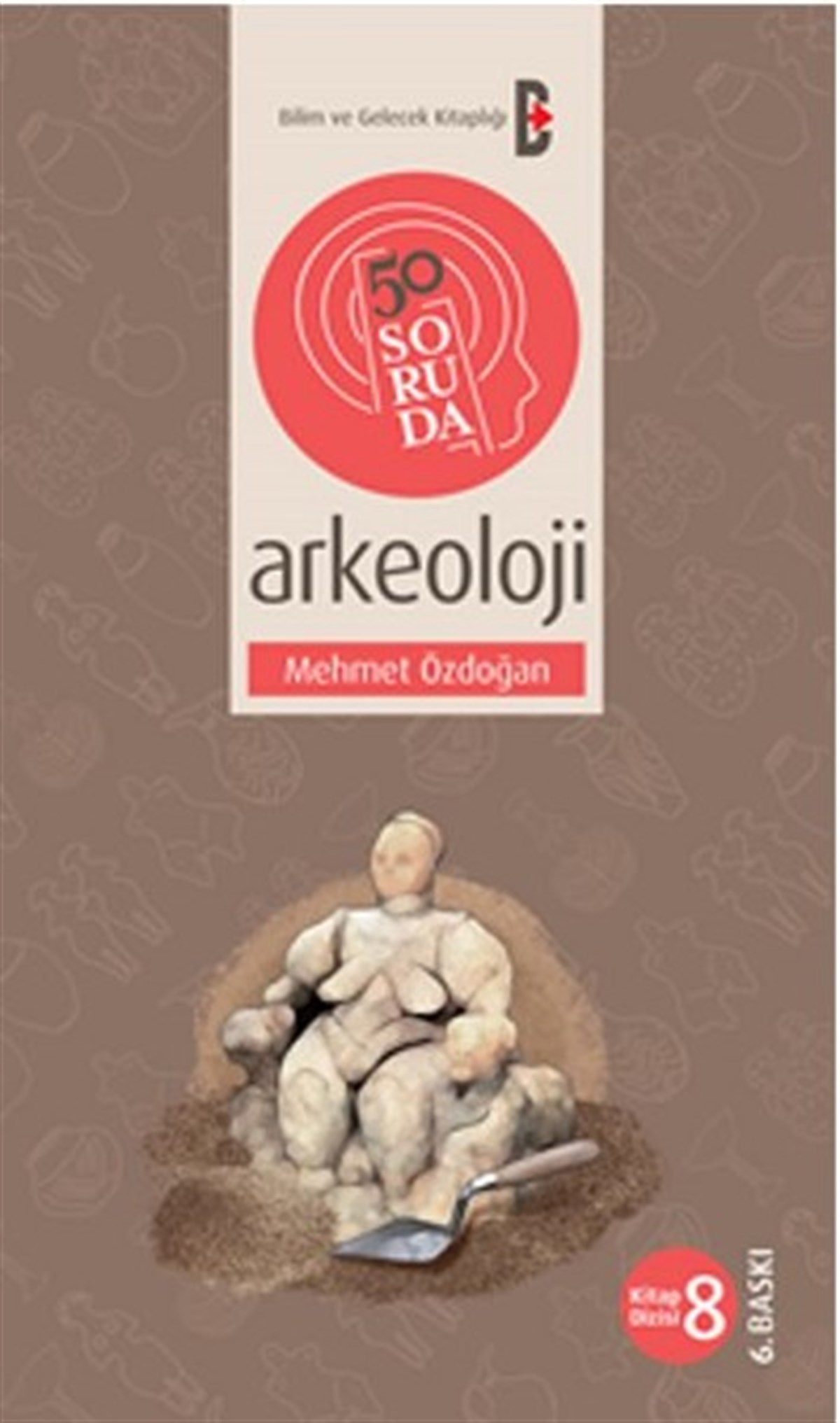 Mehmet ÖzdoğanArkeoloji50 Soruda Arkeoloji