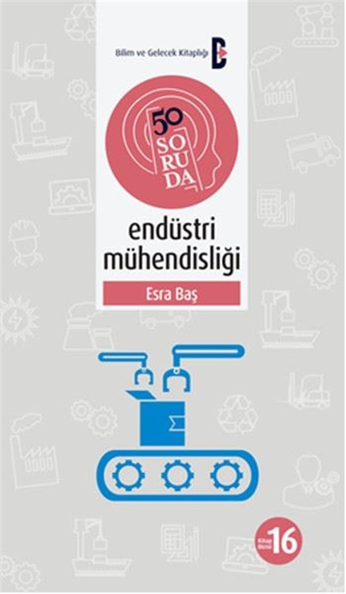 Esra BaşPopüler Bilim Kitapları50 Soruda Endüstri Mühendisliği