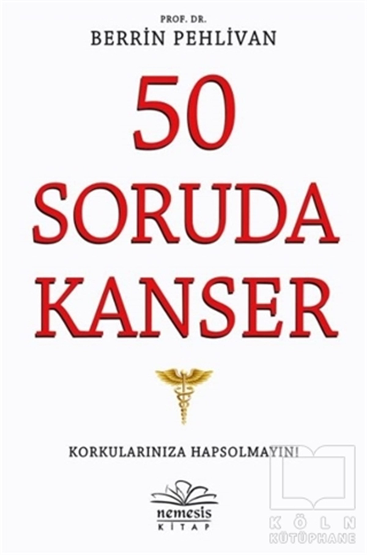 Berrin PehlivanBaşvuru Kitapları50 Soruda Kanser