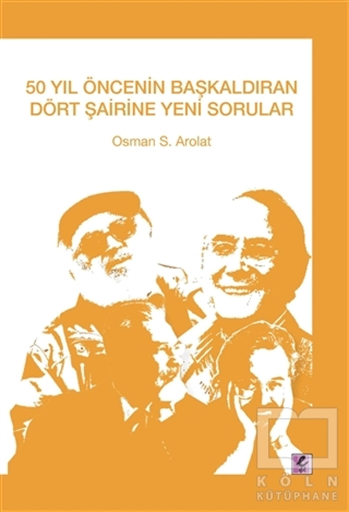 Osman ArolatSöyleşi50 Yıl Öncenin Başkaldıran Dört Şairine Yeni Sorular