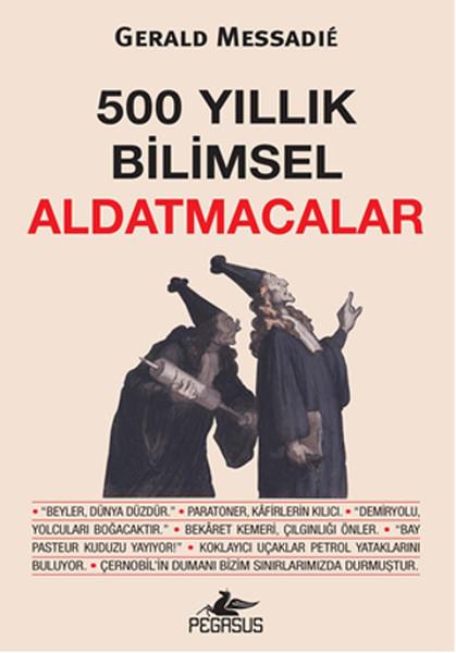 Meral GökBilim Tarihi Kitapları500 Yıllık Bilimsel Aldatmacalar
