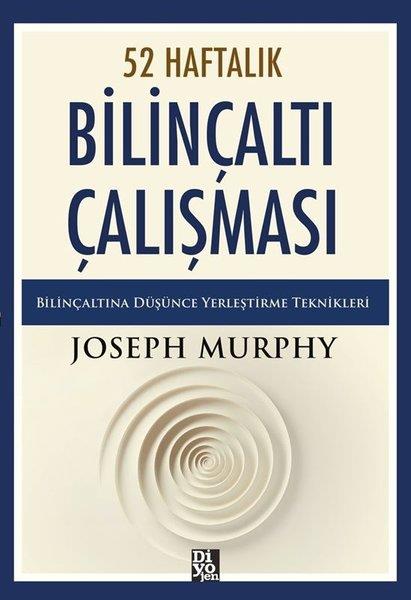 Joseph MurhpyKişisel Gelişim Kitapları52 Haftalık Bilinçaltı Çalışması - Bilinçaltına Düşünce Yerleştirme Teknikleri