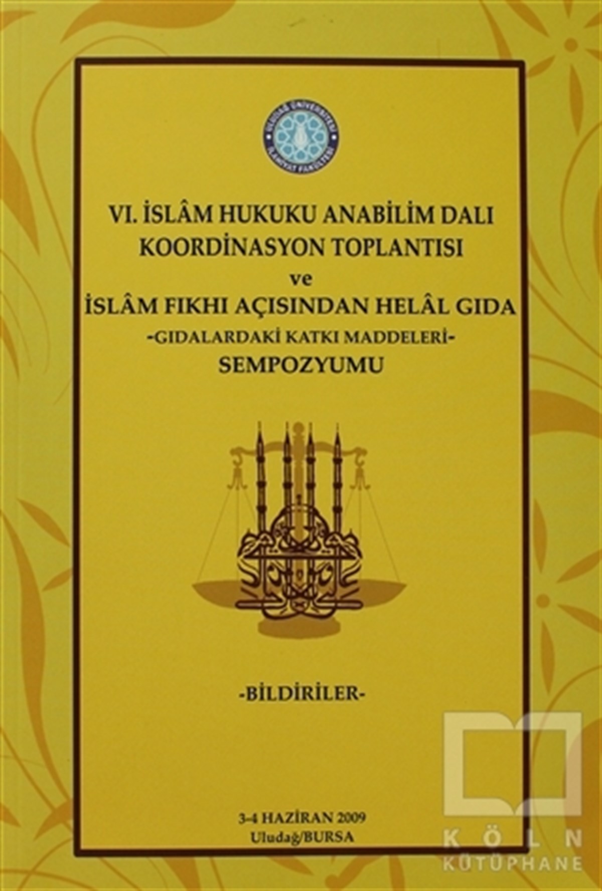 Kolektifİslam Eğitimi6. İslam Hukuku Anabilim Dalı Koordinasyon Toplantısı ve İslam Fıkhı Açısından Helal Gıda -Gıdalardaki Katkı Maddeleri- Sempozyumu