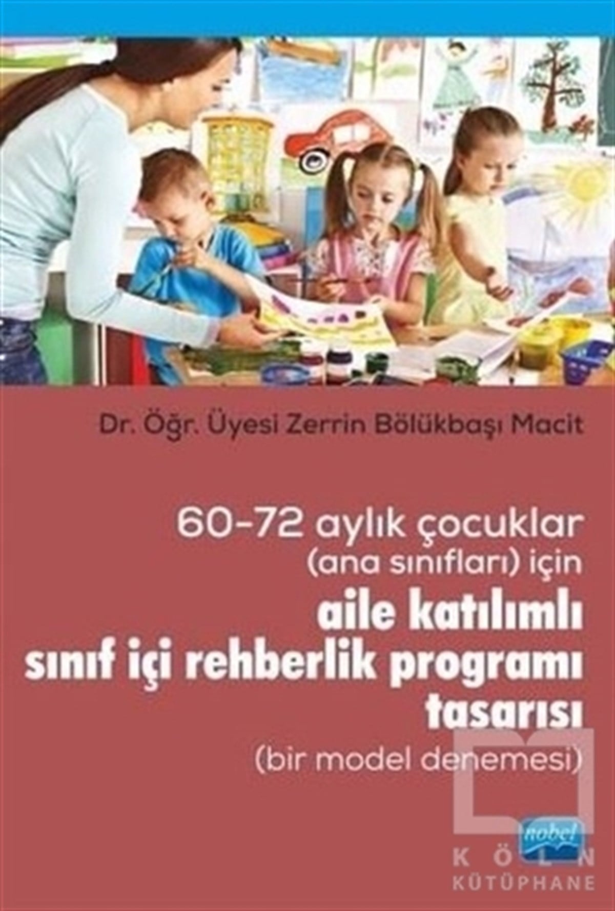 Zerrin Bölükbaşı MacitDiğer60-72 Aylık Çocuklar (Ana Sınıfları) İçin Aile Katılımlı Sınıf İçi Rehberlik Programı Tasarısı (Bir Model Denemesi)