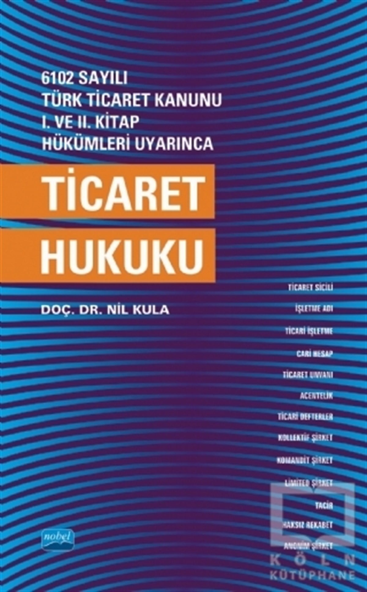 Nil KulaAkademik6102 Sayılı Türk Ticaret Kanunu 1. ve 2. Kitap Hükümleri Uyarınca Ticaret Hukuku