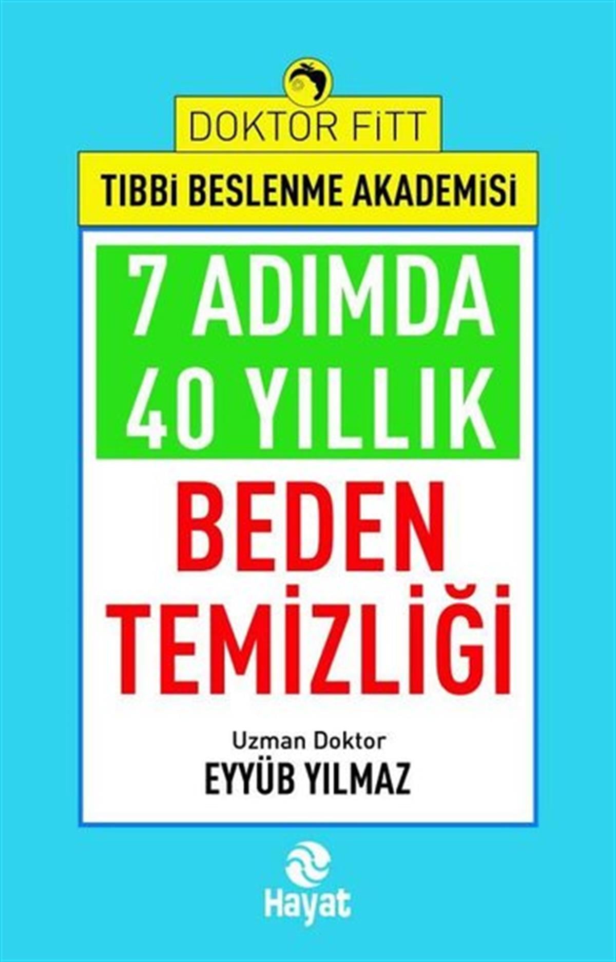 Eyyüb YılmazBeden Sağlığı7 Adımda 40 Yıllık Beden Temizliği - Doktor Fitt Tıbbi Beslenme Akademisi