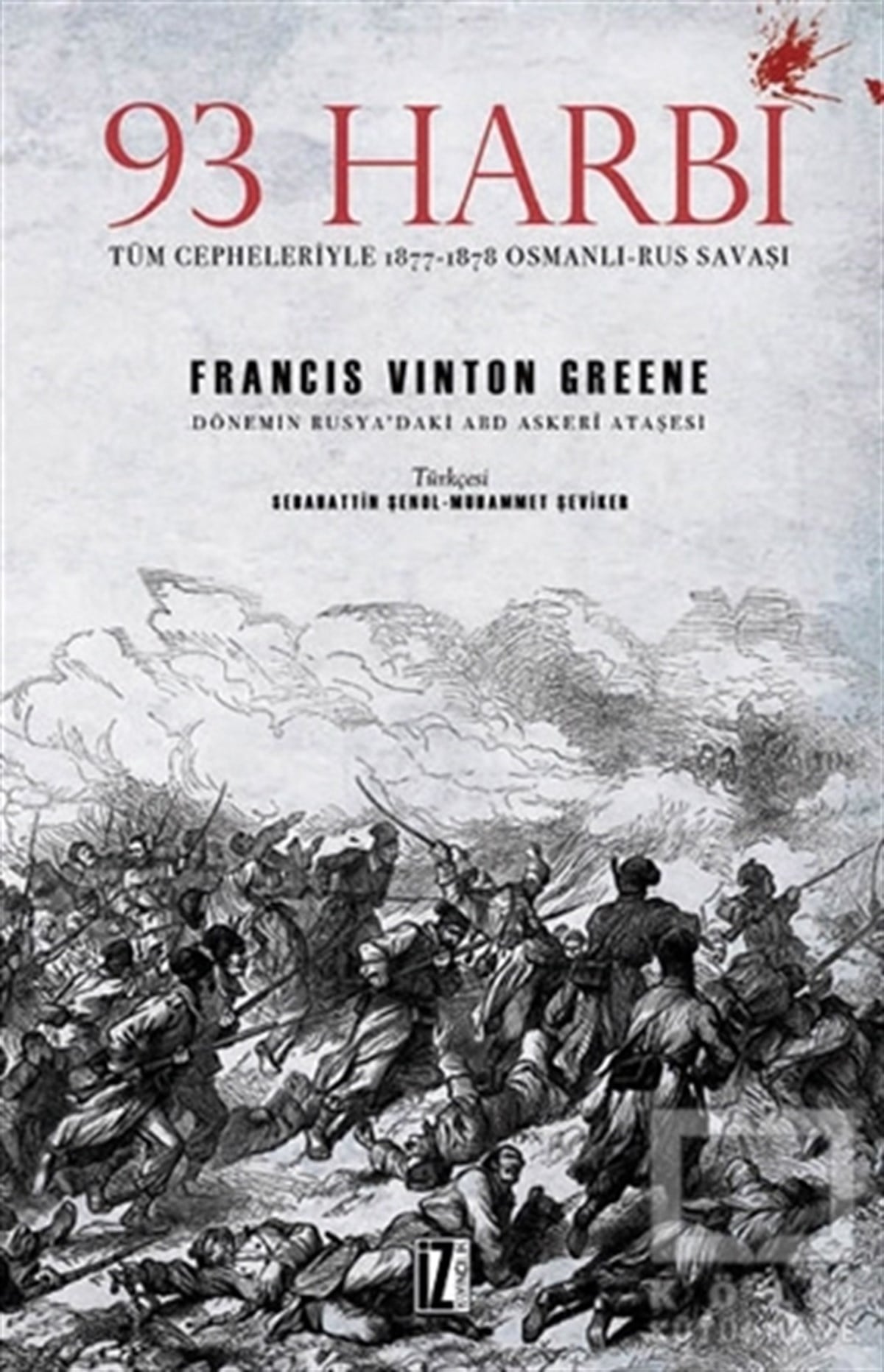 Francis Vinton GreeneOsmanlı Tarihi93 Harbi: Tüm Cepheleriyle 1877-1878 Osmanlı-Rus Savaşı