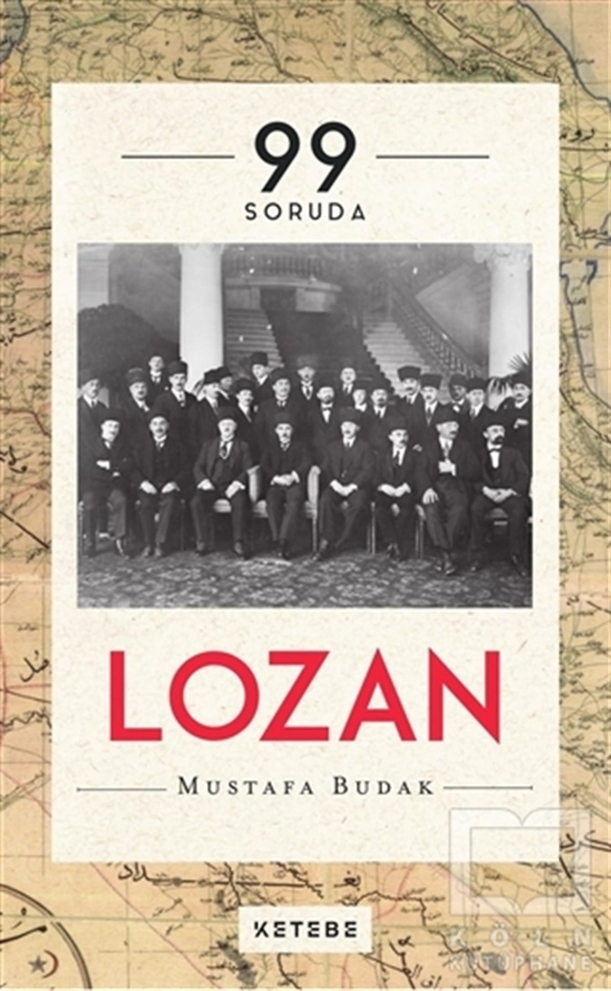 Mustafa BudakTürkiye ve Cumhuriyet Tarihi99 Soruda Lozan