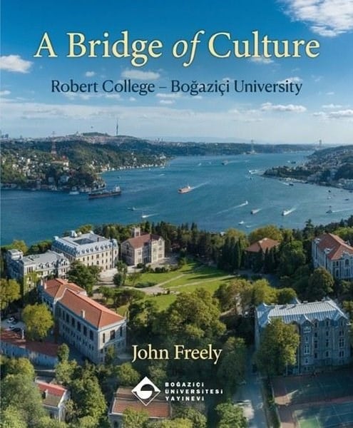 John FreelyTurkish InterestA Bridge of Culture: Robert College - Boğaziçi University