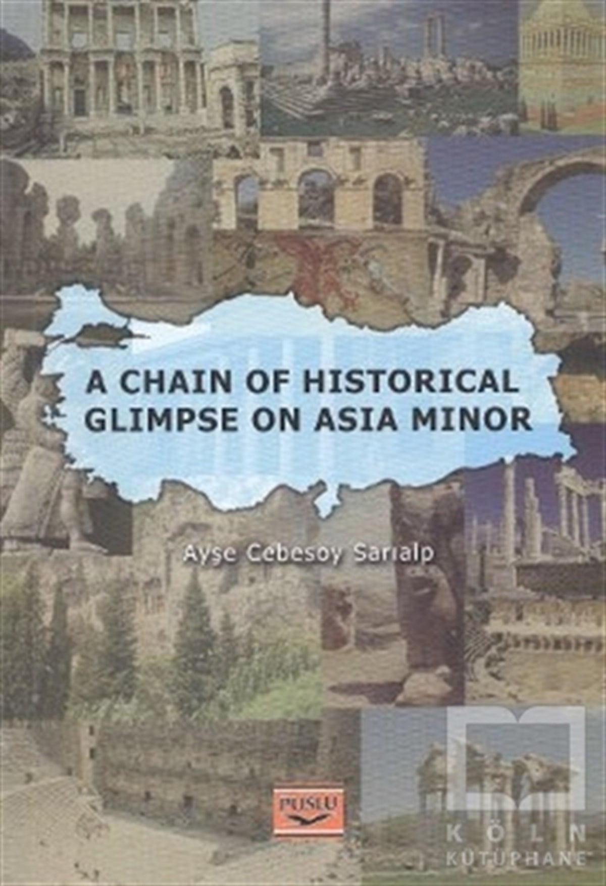 Ayşe Cebesoy SarıalpReferans KitaplarA Chain Of Historical Glimpse On Asia Minor