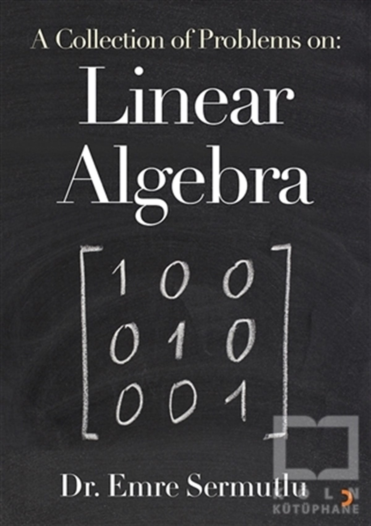 Emre SermutluMatematikA Collection of Problems on: Linear Algebra