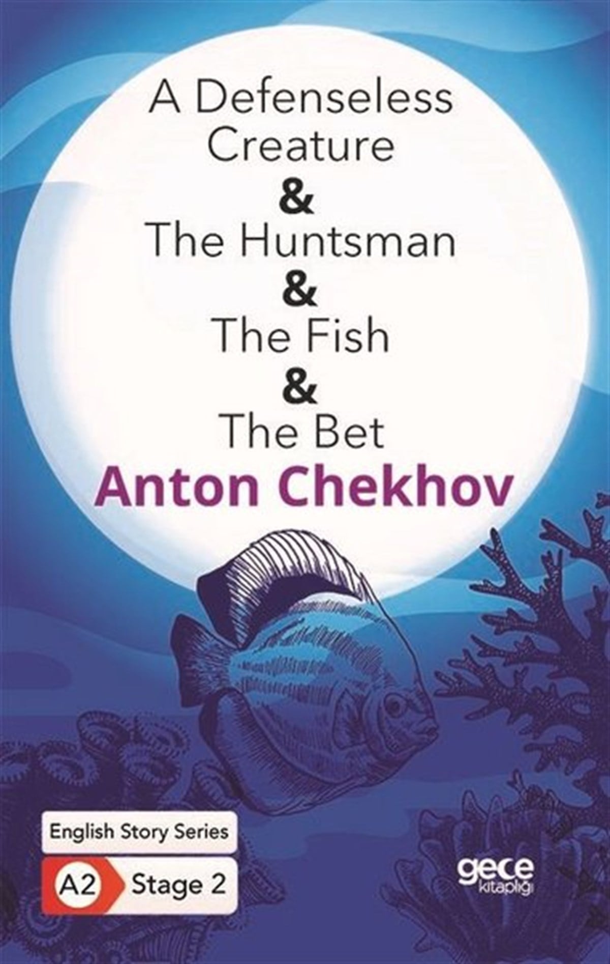 Anton ChekhovTürkçe Dil Bilim KitaplarıA Defenseless Creature - The Huntsman - The Fish - The Bet - English Story Series - A2 Stage 2