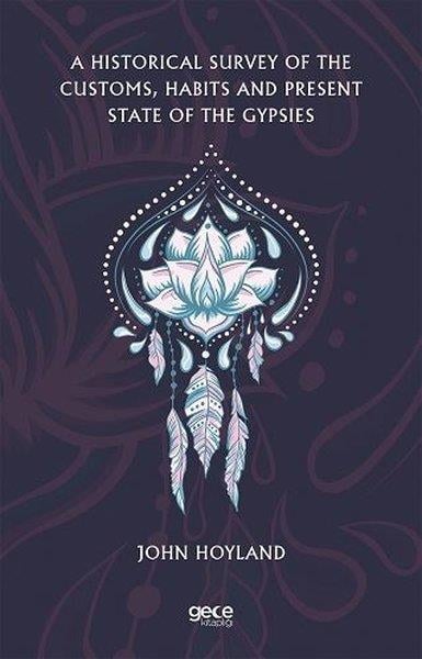 John HoylandHistory & MilitaryA Hıstorıcal Survey Of The Customs Habıts And Present State Of The Gypsıes