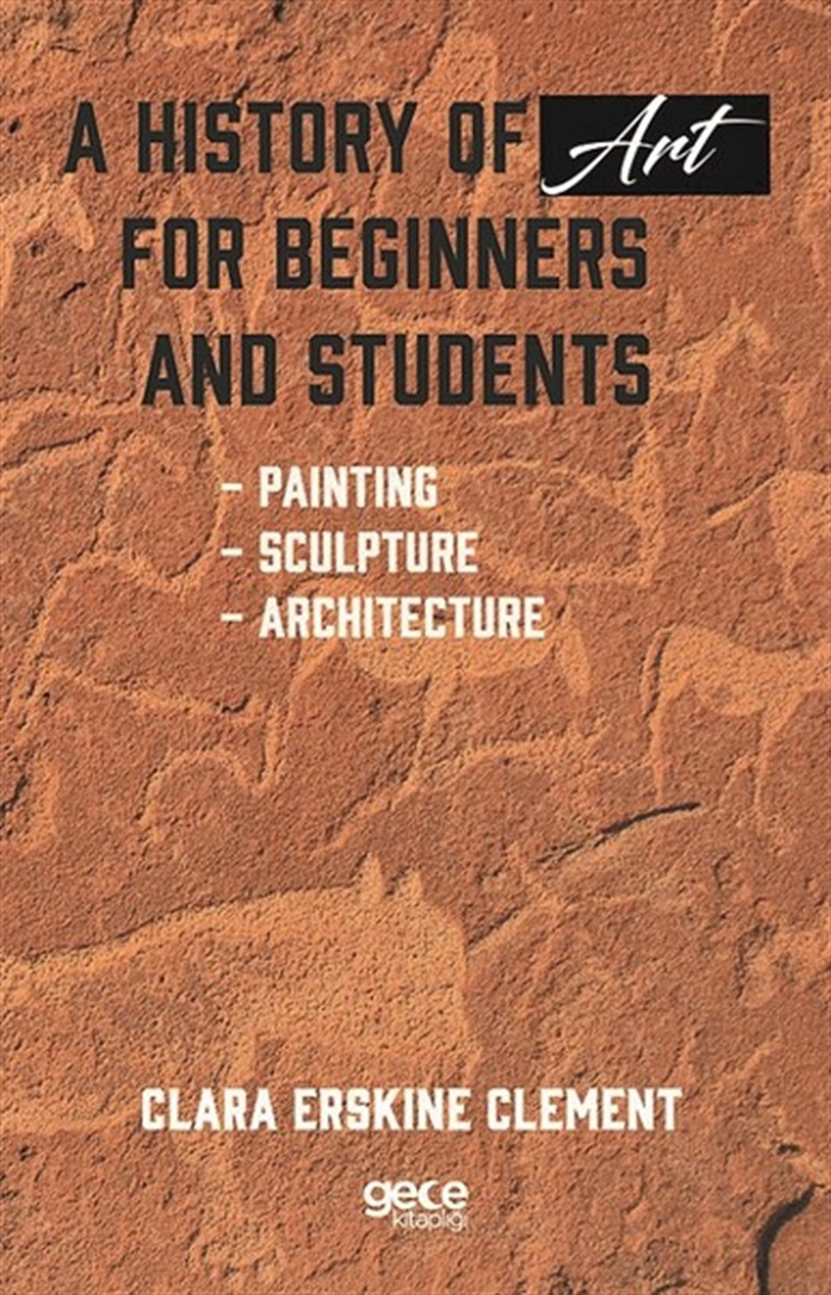 Clara E. ClementArchitecture/Decoration/DesignA History Of Art For Beginners And Students