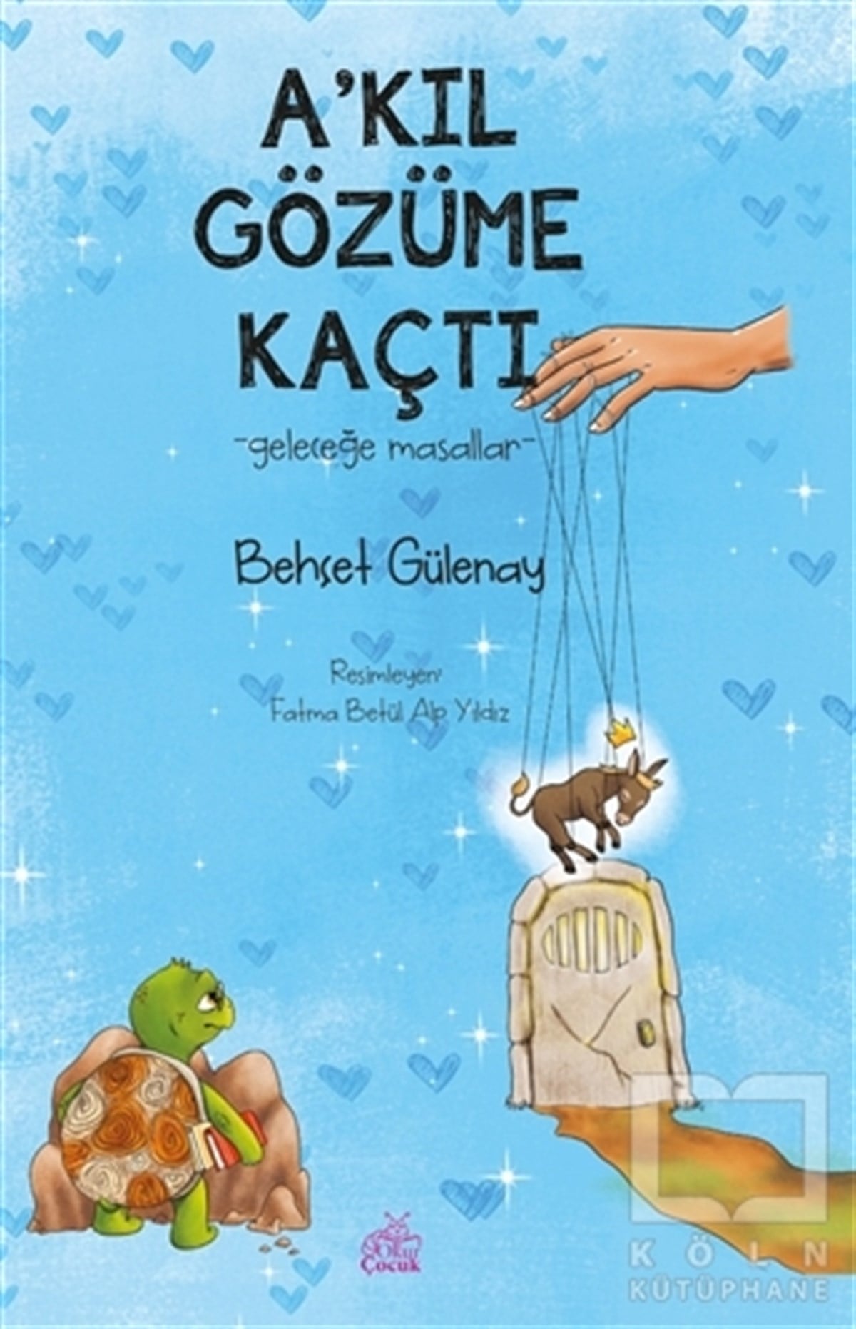 Behçet GülenayÇocuk Hikaye KitaplarıA’kıl  Gözüme Kaçtı