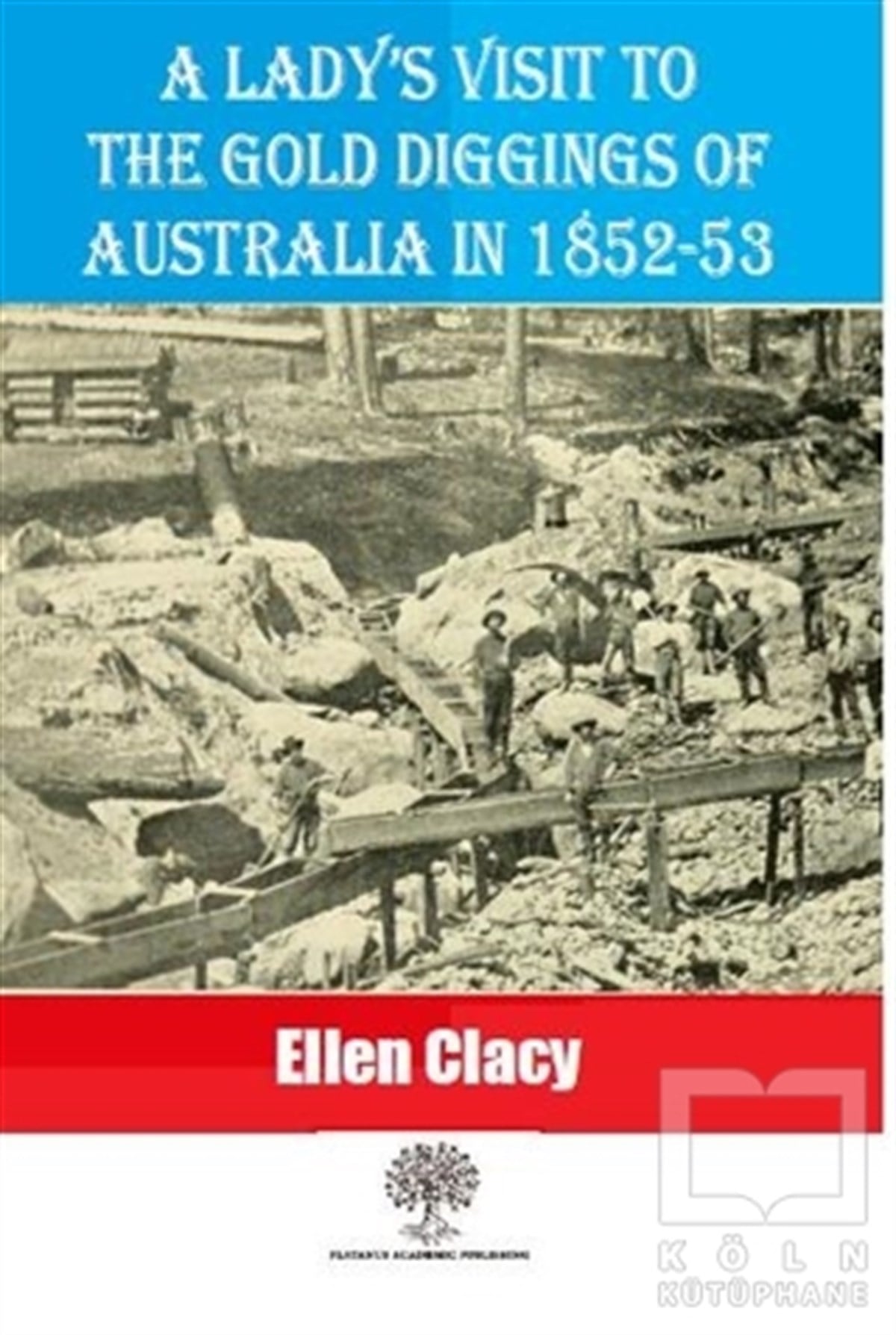 Ellen ClacyTürkçe RomanlarA Lady's Visit To The Gold Diggings Of Australia In 1852-53