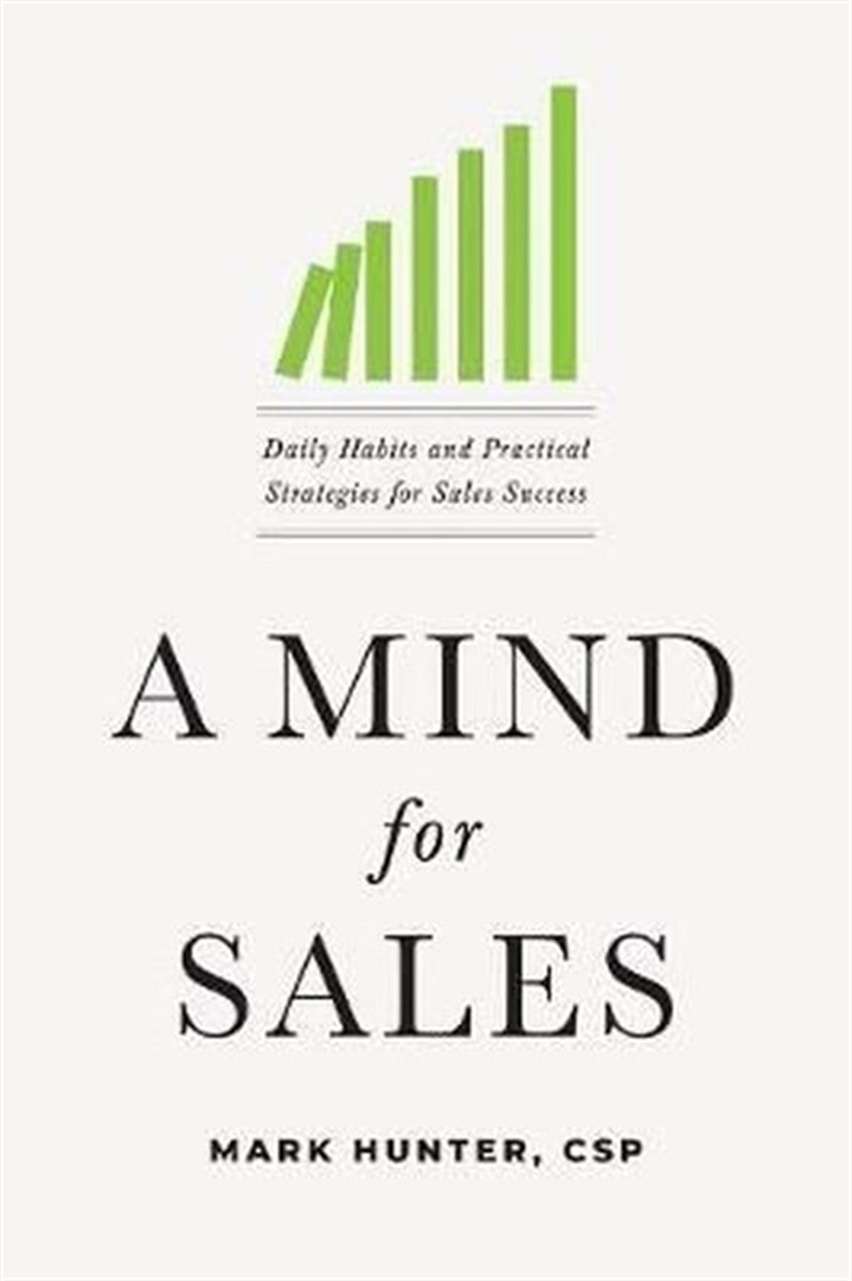 Mark HunterBusiness and EconomicsA Mind for Sales: Daily Habits and Practical Strategies for Sales Success