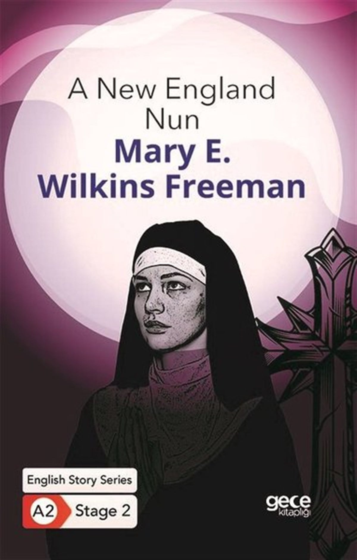 Mary E. Wilkins FreemanTürkçe Dil Bilim KitaplarıA New England Nun - English Story Series - A2 Stage 2