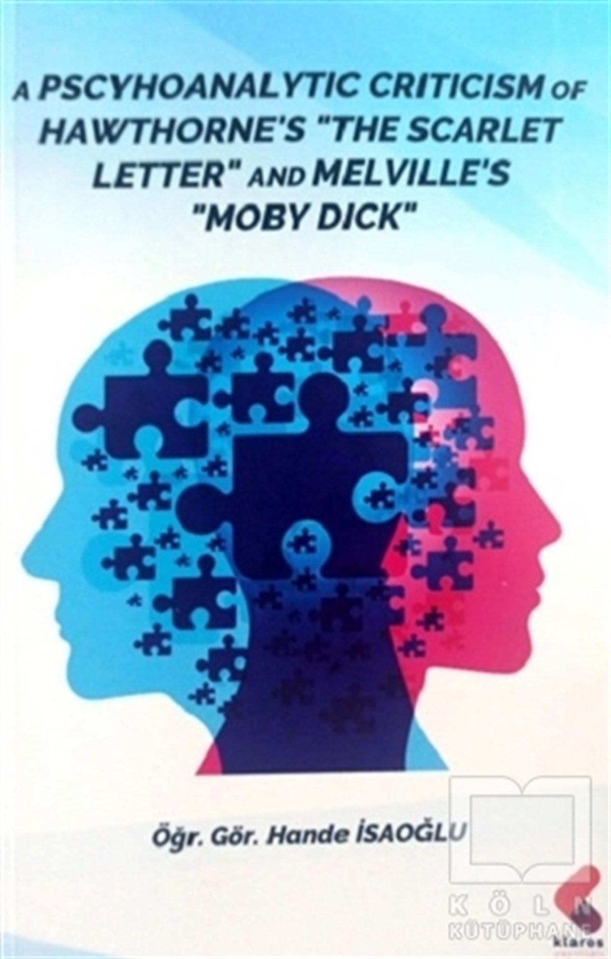 Hande İsaoğluYabancı Dilde KitaplarA Pscyhoanalytic Criticism of Hawthorne' The Scarlet Letter and Melville's Moby Dick