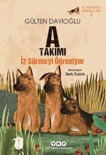 Gülten DayıoğluÇocuk Gençlik RomanlarıA Takımı Doğuyor - İz Sürücü Köpekler 2
