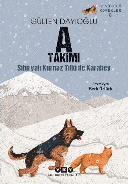 Gülten DayıoğluÇocuk Gençlik RomanlarıA Takımı - Sibiryalı Kurnaz Tilki İle Karabey - İz Sürücü Köpekler 8