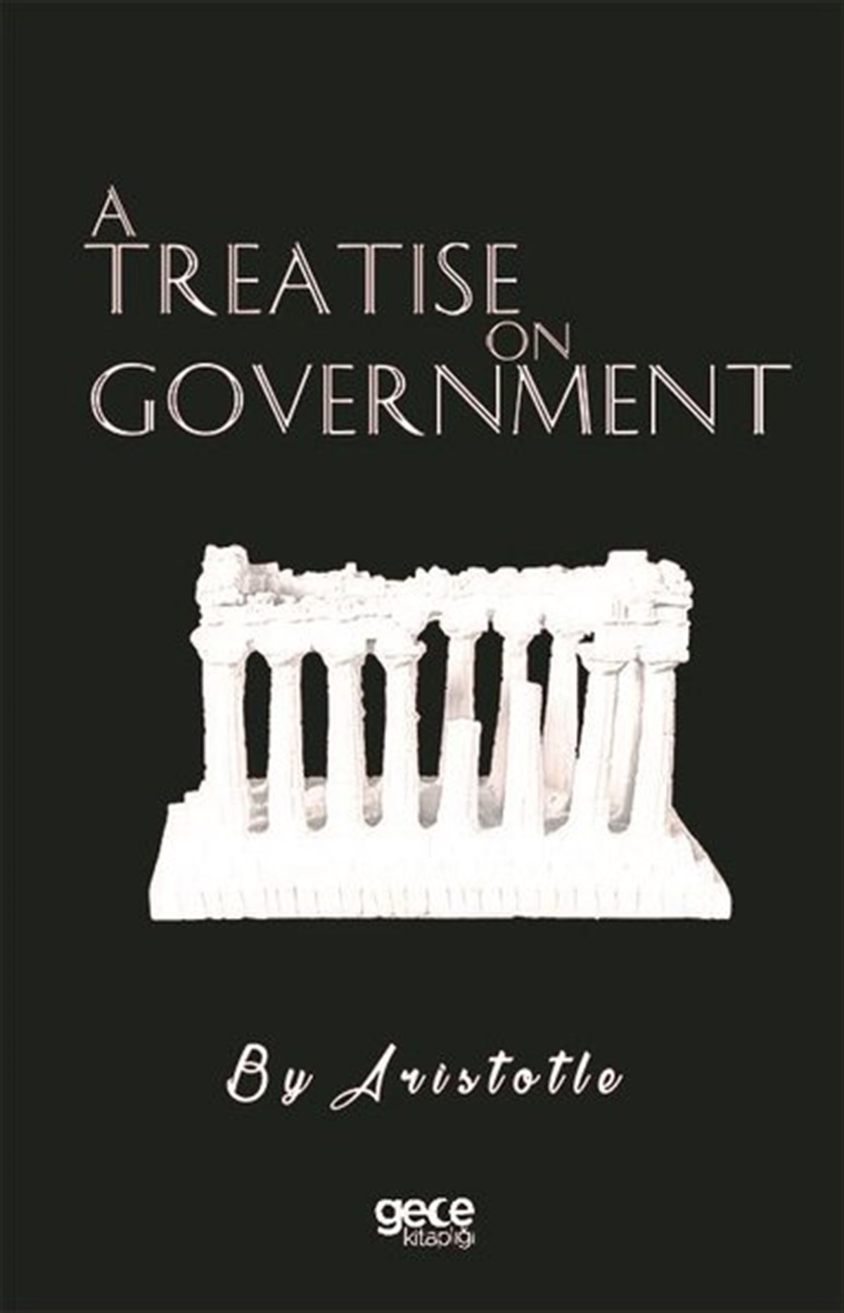 AristotlePolitics and Current AffairsA Treatise on Goverment