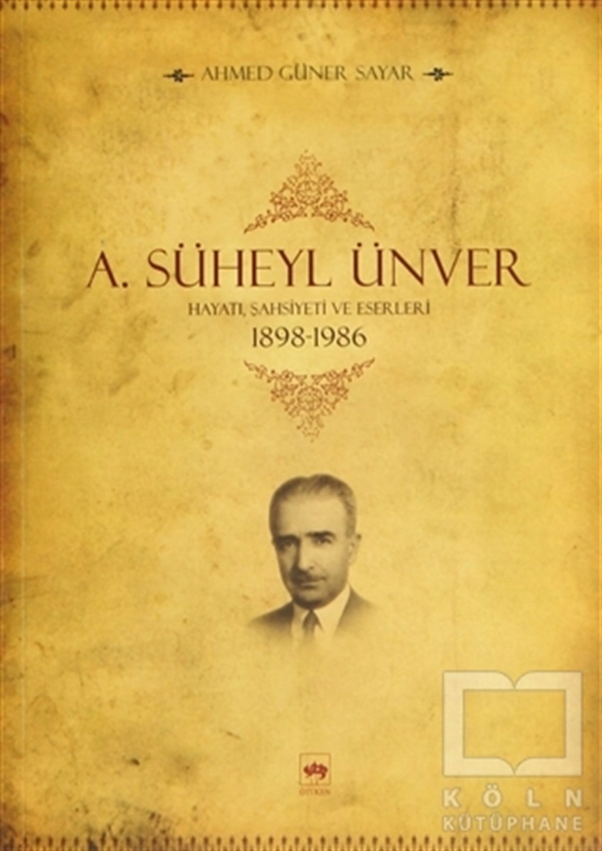 Ahmed Güner SayarBiyografi-OtobiyogafiA. Süheyl Ünver Hayatı Şahsiyeti ve Eserleri