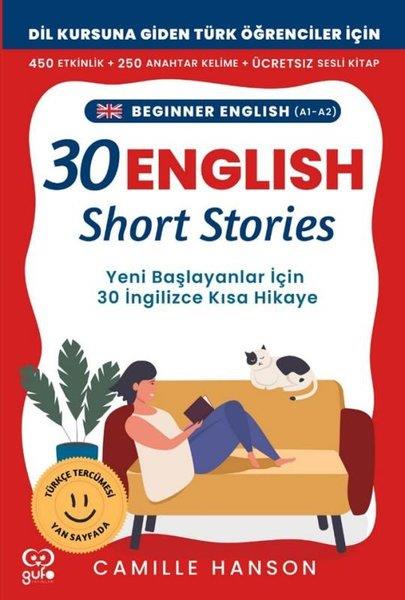 Camille HansonDil Bilimi - EtimolojiA1 - A2 English 30 Short Stories For Beginners (Yeni Başlayanlar İçin 30 İngilizce Türkçe Kısa Hikay