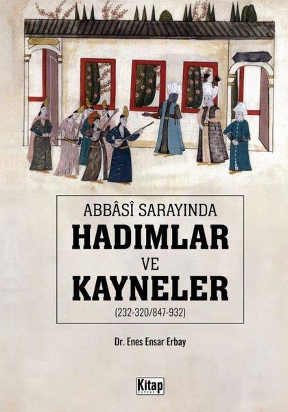 Enes Ensar ErbayDünya TarihiAbbasi Sarayında Hadımlar ve Kayneler