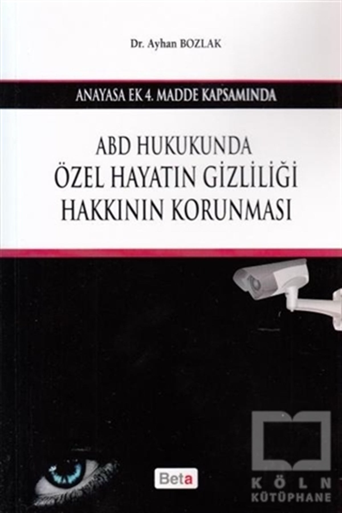 Ayhan BozlakKanun ve Uygulama KitaplarıABD Hukukunda Özel Hayatın Gizliliği Hakkının Korunması
