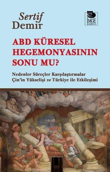 Sertif DemirDünya TarihiABD Küresel Hegemonyasının Sonu Mu?