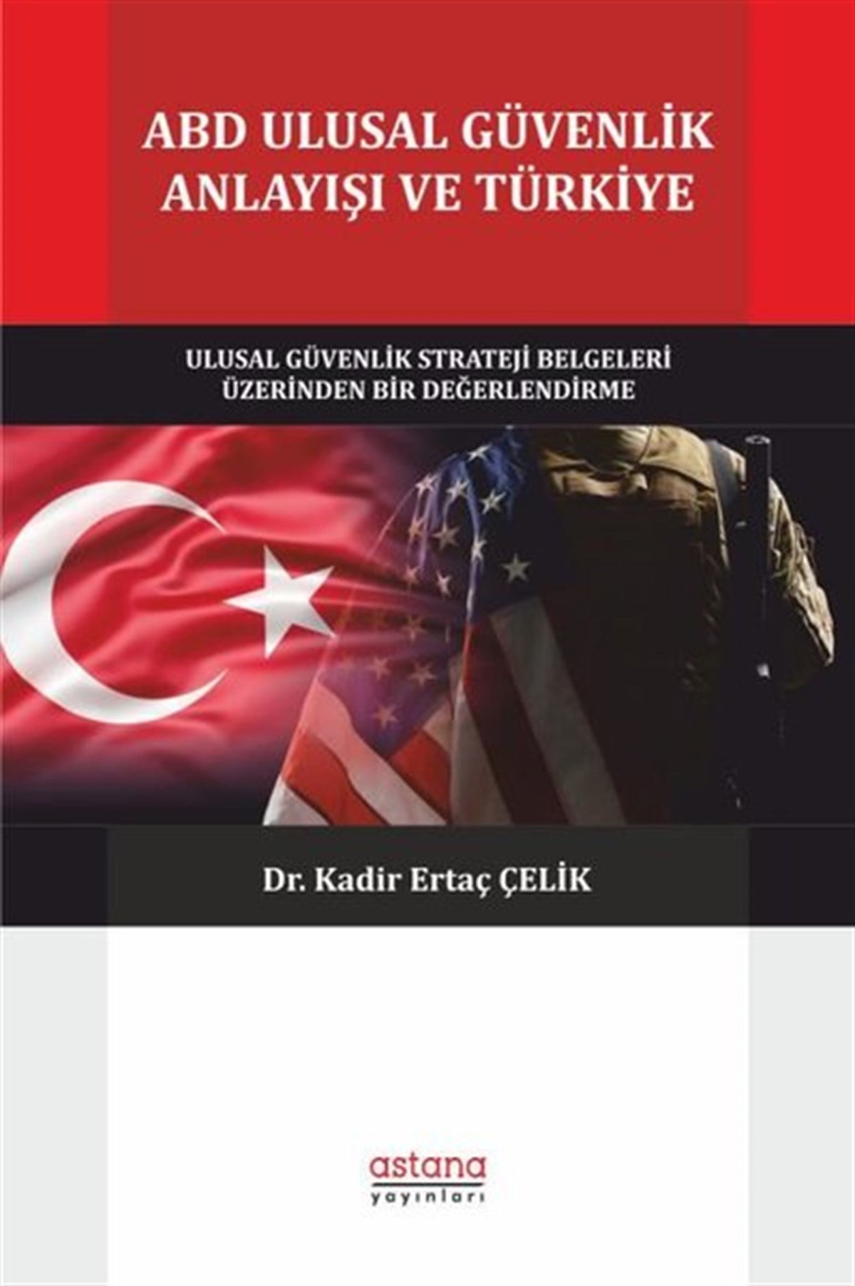 Kadir Ertaç ÇelikDünya Siyaseti ve PolitikasıABD Ulusal Güvenlik Anlayışı ve Türkiye