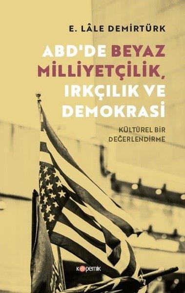 E. Lale DemirtürkDünya Siyaseti ve PolitikasıABD'de Beyaz Milliyetçilik, Irkçılık ve Demokrasi - Kültürel Bir Değerlendirme