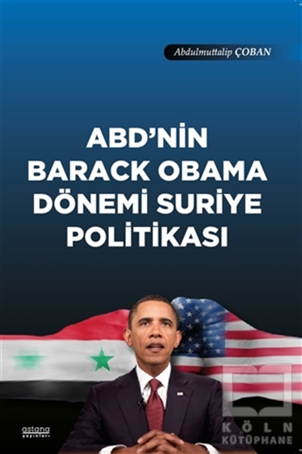 Abdulmuttalip ÇobanAraştırma & İnceleme ve Referans KitaplarıABD'nin Barack Obama Dönemi Suriye Politikası