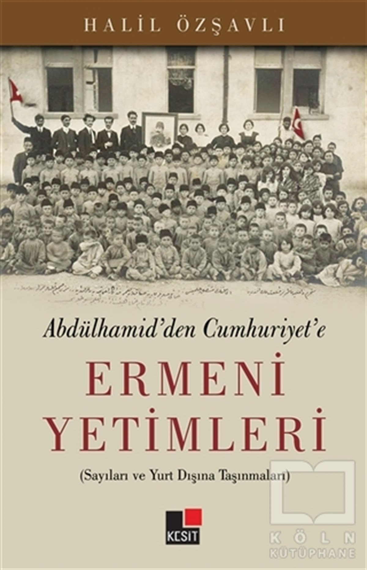 Halil ÖzşavlıAraştırma-İnceleme-ReferansAbdülhamid'den Cumhuriyet'e Ermeni Yetimleri