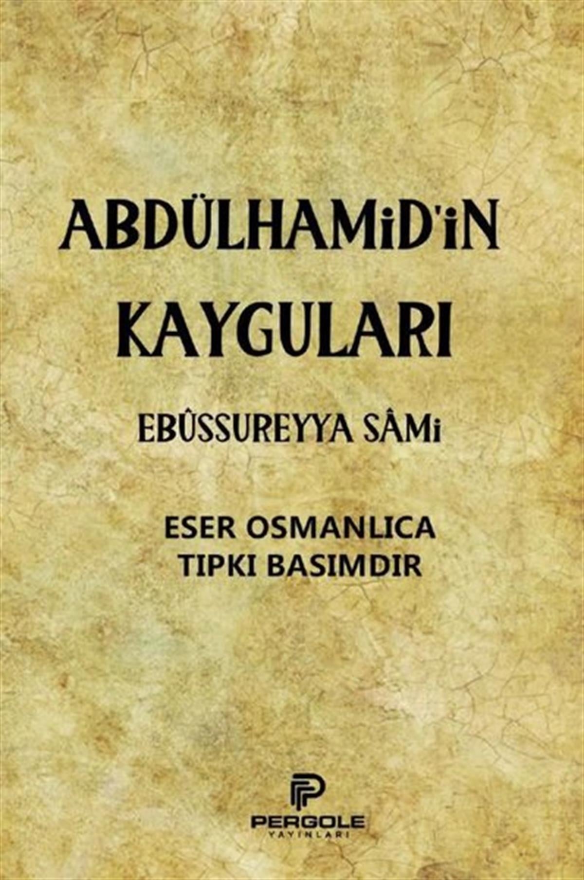 Ebüssüreyya SamiOsmanlicaAbdülhamid'in Kayguları