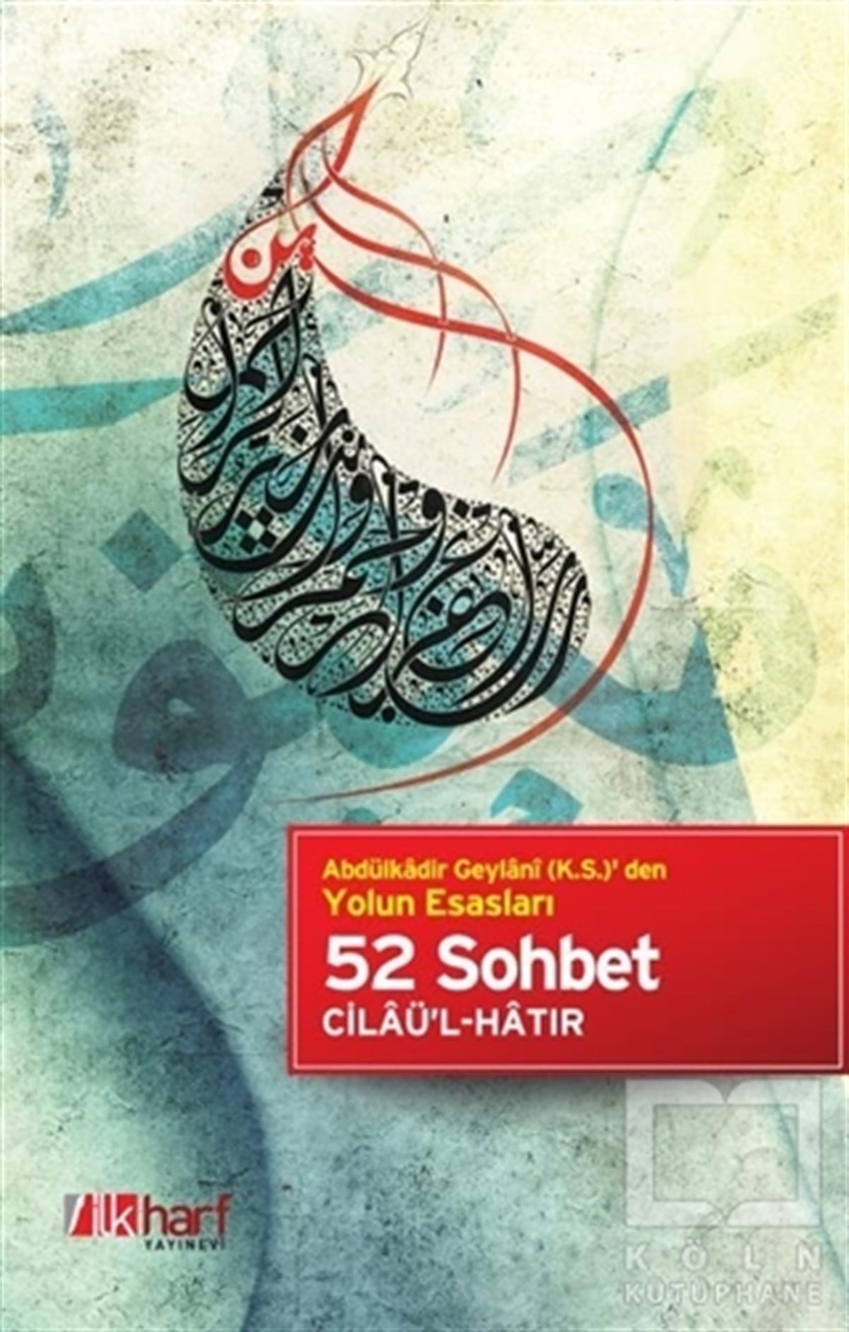 Abdulkadir GeylaniDiğerAbdülkadir Geylani (k.s.) den Yolun Esasları - 52 Sohbet Cilaü'l-Hatır