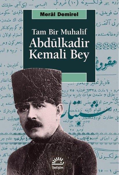Meral DemirelTürkiye ve Cumhuriyet Tarihi KitaplarıAbdülkadir Kemali Bey - Tam Bir Muhalif