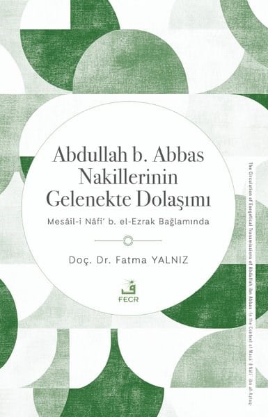 Fatma Yalnızİslami KitaplarAbdullah b.Abbas Nakillerinin Gelenekte Dolaşımı - Mesail-i Nafi b.El - Ezrak Bağlamında