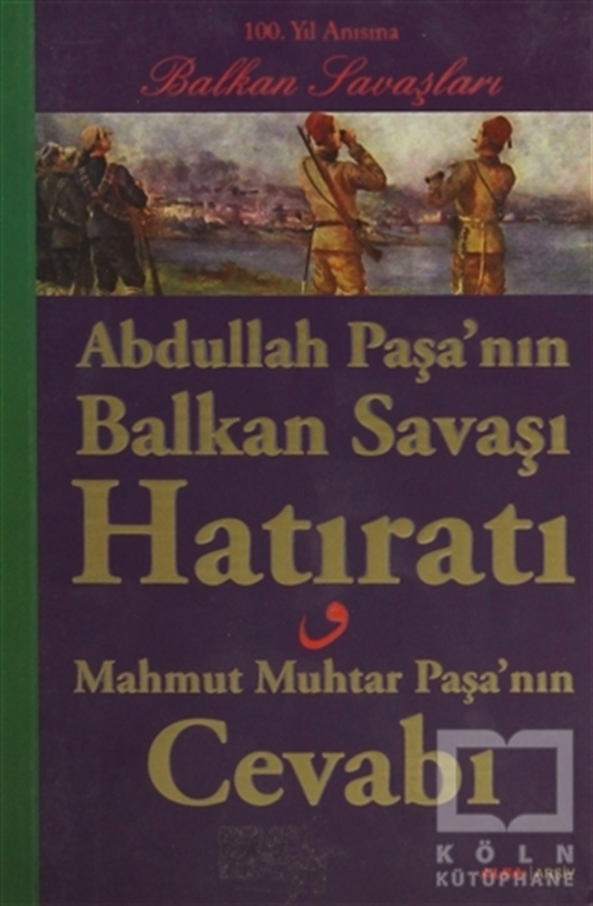 KolektifÖnemli Olaylar ve Biyografi - OtobiyografiAbdullah Paşa’nın Balkan Savaşı Hatıratı