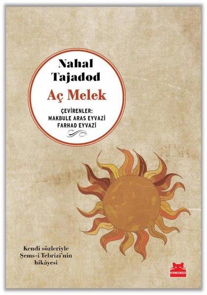 Nahal TajadodDünya RomanAç Melek - Kendi Sözleriyle Şems-i Tebrizi'nin Hikayesi