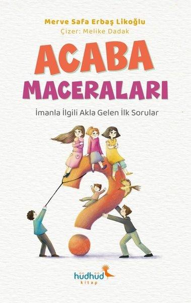 Merve Safa Erbaş LikoğluÇocuk Gençlik RomanlarıAcaba Maceraları - İmanla İlgili Akla Gelen İlk Sorular