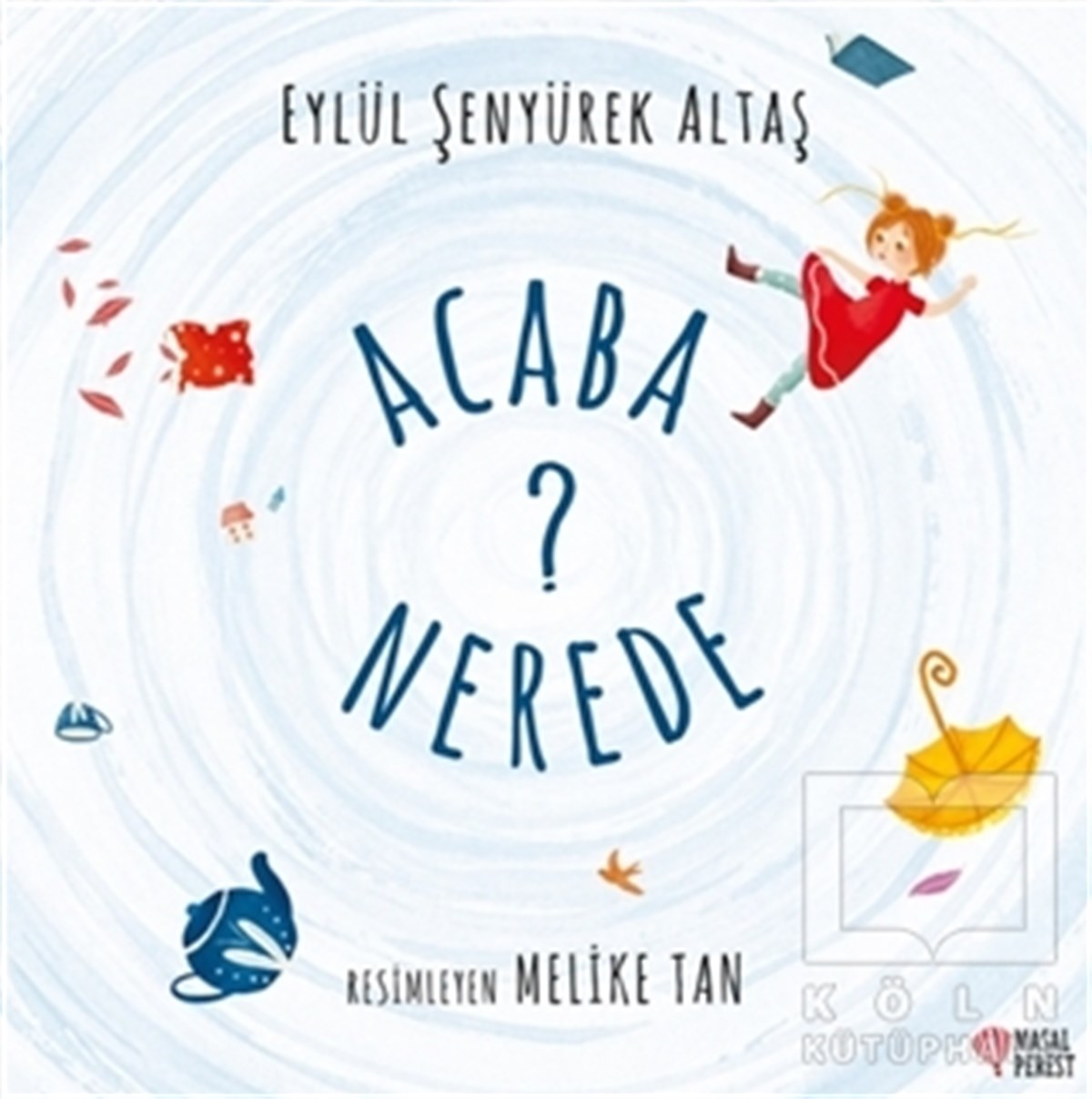 Eylül Şenyürek AltaşÇocuk Hikaye KitaplarıAcaba Nerede?