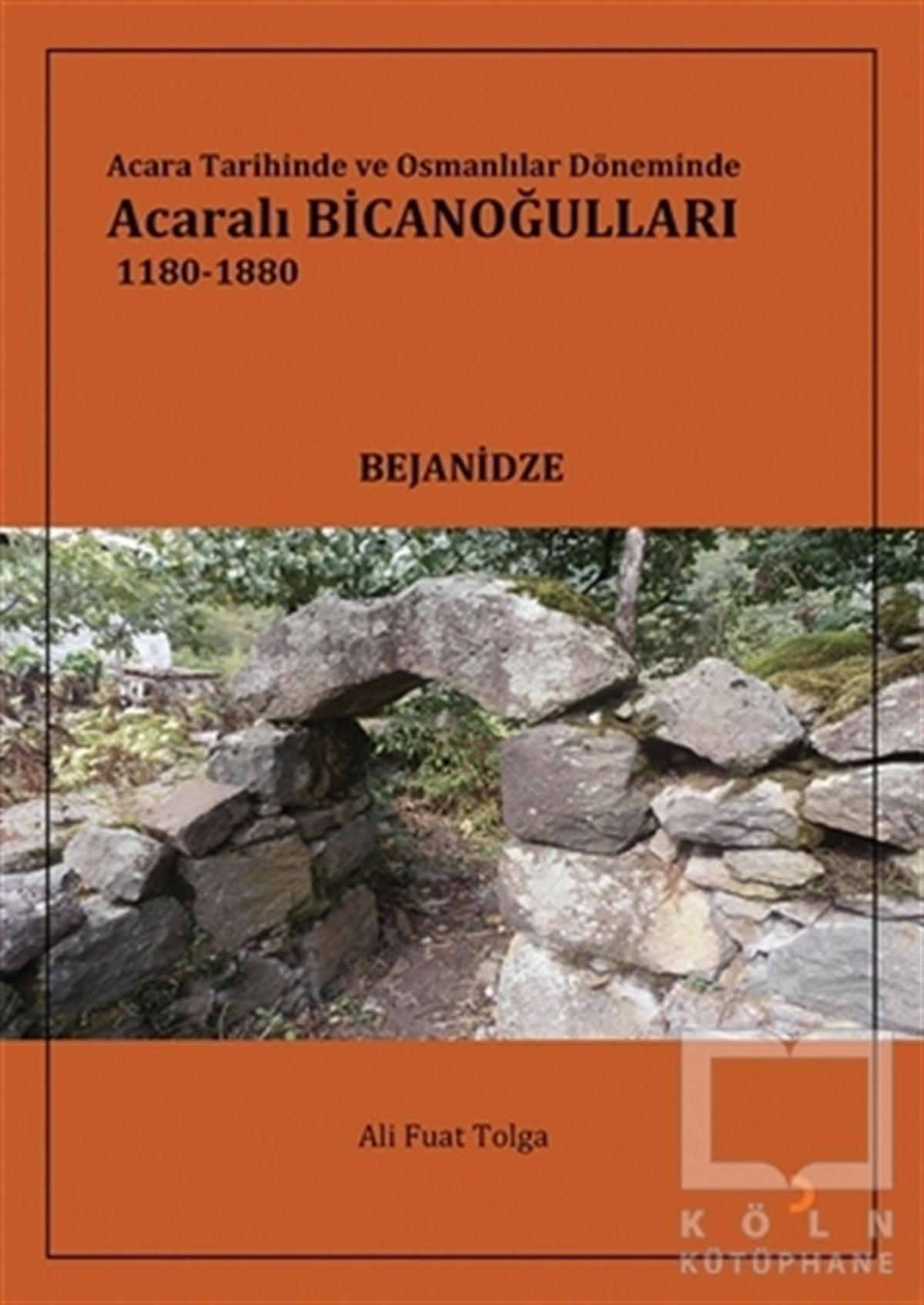 Ali Fuat TolgaAraştırma - İncelemeAcara Tarihinde ve Osmanlılar Döneminde Acaralı Bicanoğulları 1180- 1880