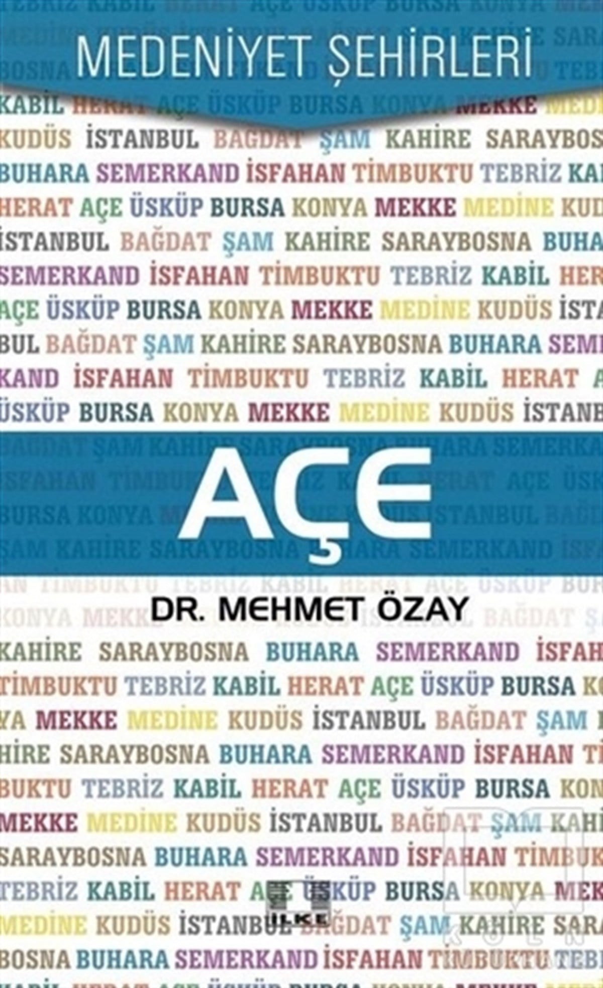Mehmet ÖzayReferans KitaplarAçe - Medeniyet Şehirleri