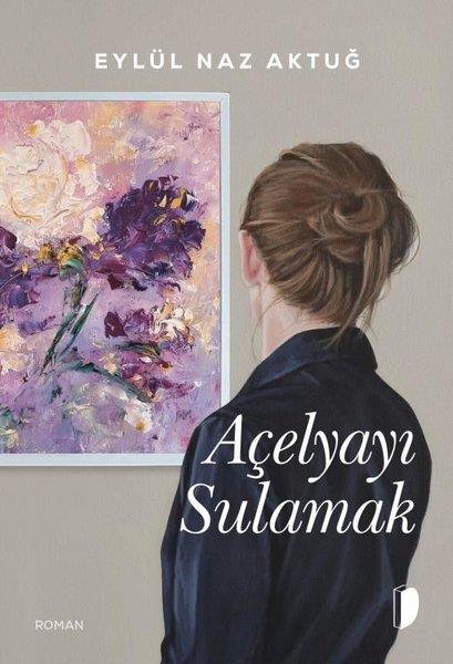 Eylül Naz AktuğTürkiye RomanAçelyayı Sulamak