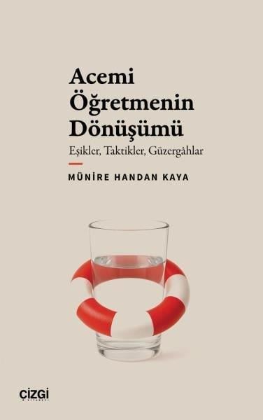 Münire Handan KayaSosyoloji KitaplarıAcemi Öğretmenin Dönüşümü: Eşikler Taktikler Güzergahlar